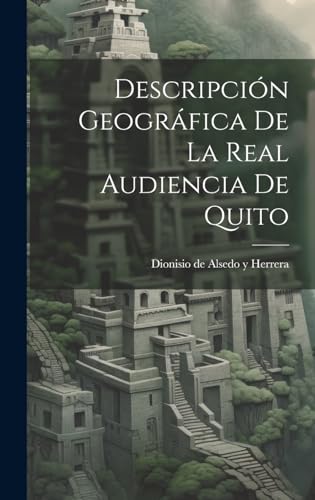 Descripción geográfica de la real Audiencia de Quito