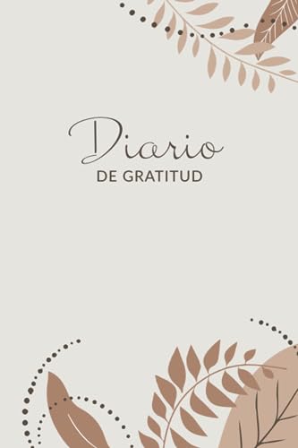 Diario de gratitud: 5 minutos al día para desarrollar la gratitud, practicar la positividad y encontrar la felicidad