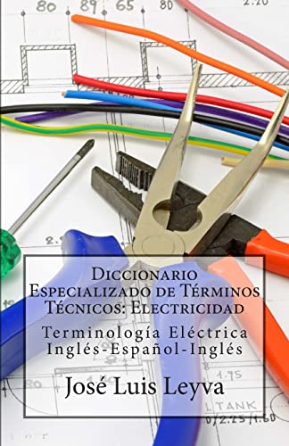 Diccionario Especializado de Términos Técnicos: Electricidad: Terminología Eléctrica Inglés-Español-Inglés