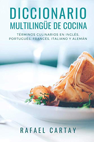 Diccionario Multilingüe de Cocina: Términos culinarios en Inglés, Portugués, Francés, Italiano y Alemán.