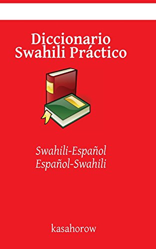Diccionario Swahili Práctico: Swahili-Español, Español-Swahili (Swahili Kasahorow)