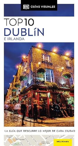 Dublín e Irlanda (Guías Visuales TOP 10): La guía que descubre lo mejor de cada ciudad (Guías de viaje)