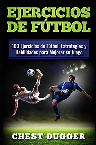 Ejercicios de fútbol: 100 Ejercicios de Fútbol, Estrategias y Habilidades para Mejorar su Juego: 3 (Libros de Fútbol)