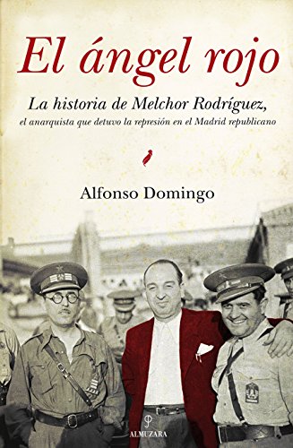 El ángel rojo: La historia de Melchor Rodríguez, el anarquista que detuvo la represión en el Madrid republicano y salvó, entre otros muchos, a figuras ... del bando nacional (SIN COLECCION)