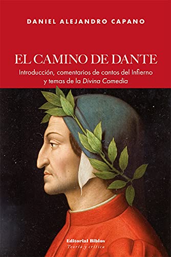 El camino de Dante: Introducción, comentarios de cantos del Infierno y temas de la Divina Comedia