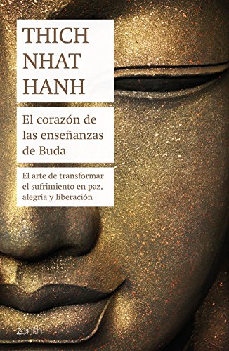 El corazón de las enseñanzas de Buda: El arte de transformar el sufrimiento en paz, alegría y liberación (Biblioteca Thich Nhat Hanh)
