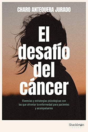 El desafío del cáncer: Vivencias y estrategias psicológicas con las que afrontar la enfermedad para pacientes y acompañantes. (PSICOLOGIA Y NEUROCIENCIA)