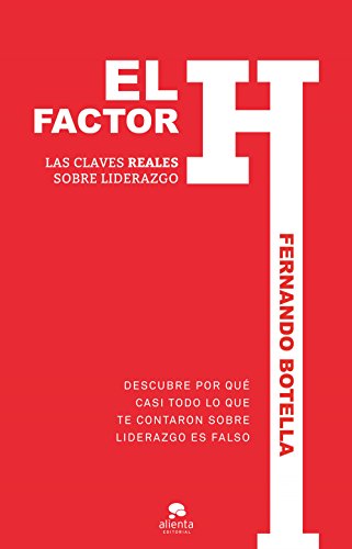 El factor H: Las claves reales sobre liderazgo (Alienta)