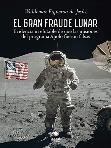 El gran fraude lunar: Evidencia irrefutable de que las misiones del programa Apolo fueron falsas
