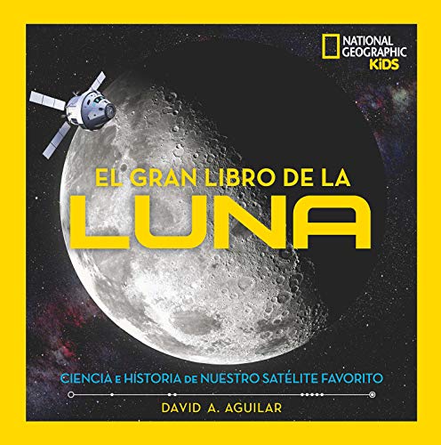 El gran libro de la luna: Ciencias e historia de nuestro satélite favorito (National Geographic Kids)