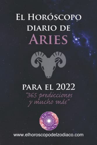 El Horóscopo diario de Aries para el 2022: 365 predicciones y mucho más (El Horóscopo diario de los Signos del Zodíaco para el 2022)