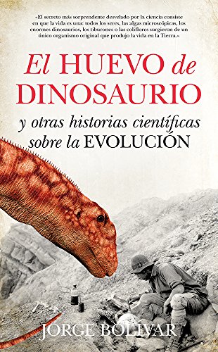 El huevo de dinosaurio y otras historias científicas sobre la Evolución (Divulgación científica)