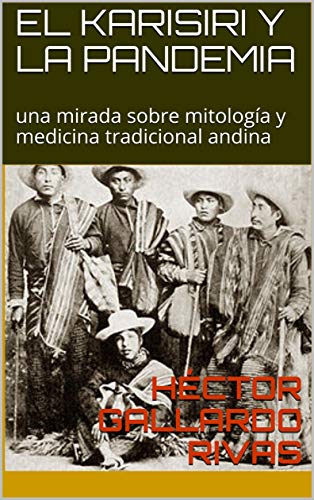 EL KARISIRI Y LA PANDEMIA: una mirada sobre mitología y medicina tradicional andina (decodificando la mitología andina nº 1)
