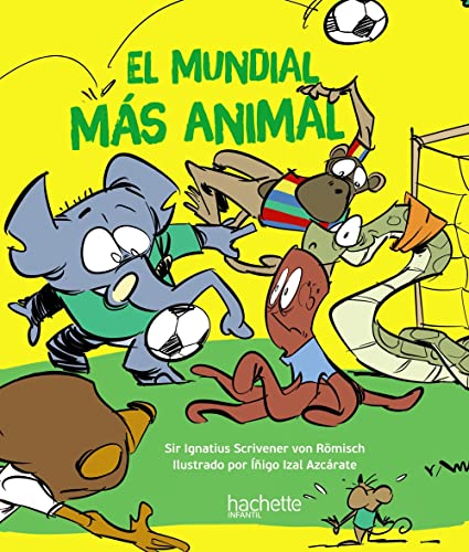 El mundial más animal (Hachette INFANTIL - FICCIÓN - Humor)