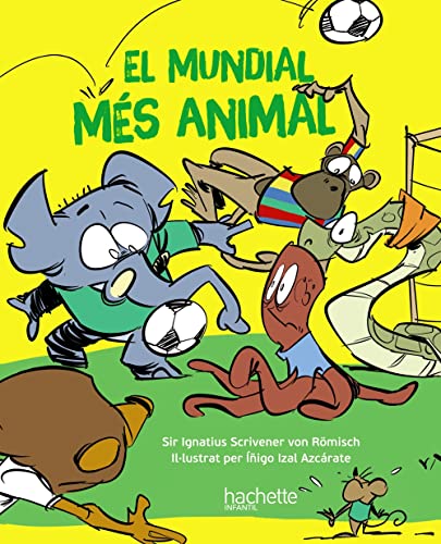 El mundial més animal (Hachette INFANTIL - FICCIÓN - Humor)