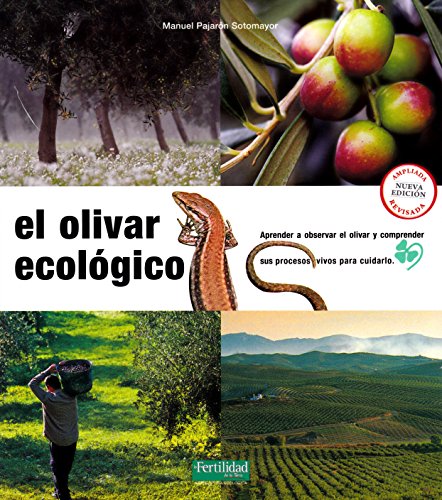 El olivar ecológico: Aprender a observar el olivar y comprender sus procesos vivos para cuidarlo: 6 (Guías para la Fertilidad de la Tierra)