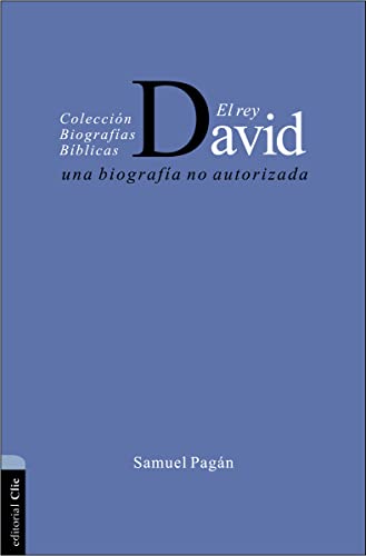 El Rey David: Una biografía no autorizada (BIOGRAFIAS BIBLICAS)
