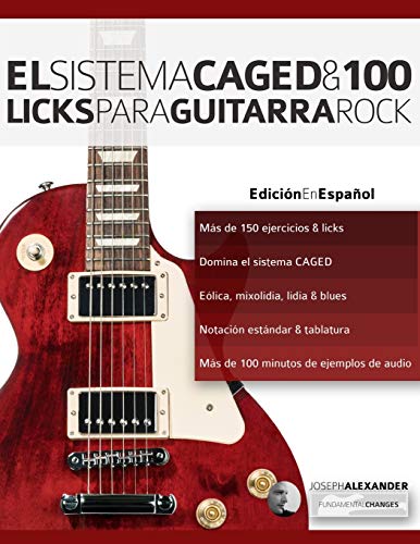 El sistema CAGED y 100 licks para guitarra rock (Series guitarra rock)