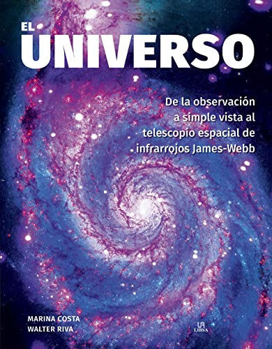 El Universo: De la Observación a Simple Vista al Telescopio Espacial de Infrarrojos James-Webb: 3 (Astronomía)
