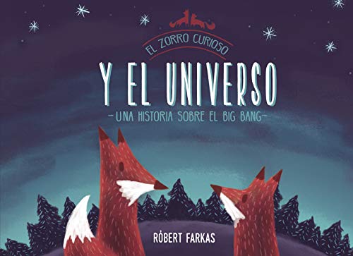 El zorro curioso y el universo (El Zorro Curioso): Una historia sobre el Big Bang (Cuentos infantiles)