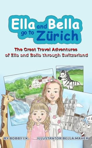 Ella And Bella Go To Zurich: The Great Travel Adventures of Ella And Bella Through Switzerland (English Edition)