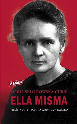 ella misma. Maria Sklodowska Curie (Ayer y hoy de la historia)