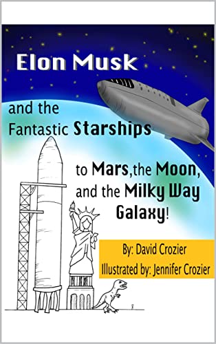 Elon Musk and the Fantastic Starships to Mars, the Moon, and the Milky Way Galaxy! (English Edition)