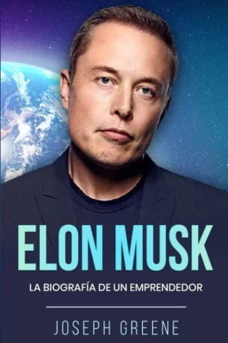 Elon Musk: La Biografía de un Emprendedor
