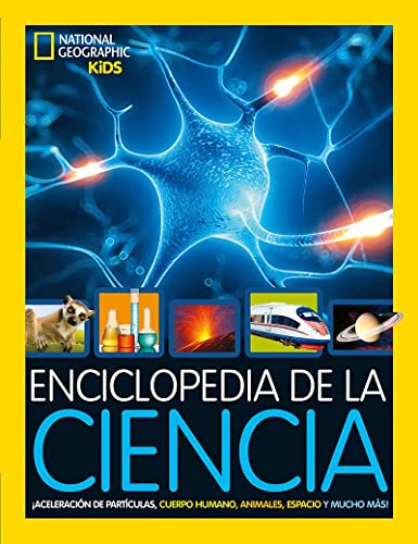 Enciclopedia de la ciencia: ¡Aceleración de partículas, cuerpo humano, animales, espacio y mucho más! (National Geographic Kids)