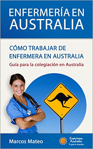 Enfermería en Australia: Cómo trabajar de enfermera en Australia: Guía para la colegiación en Australia (Enfermería en Australia: Cómo trabajar de enfermera en Australia (Parte I: El Registro) nº 1)