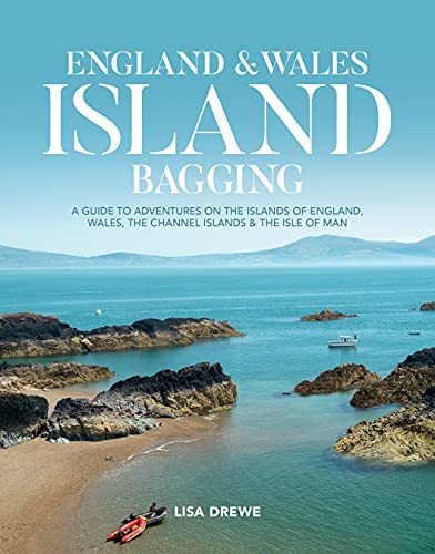 England & Wales Island Bagging: A guide to adventures on the islands of England, Wales, the Channel Islands & the Isle of Man