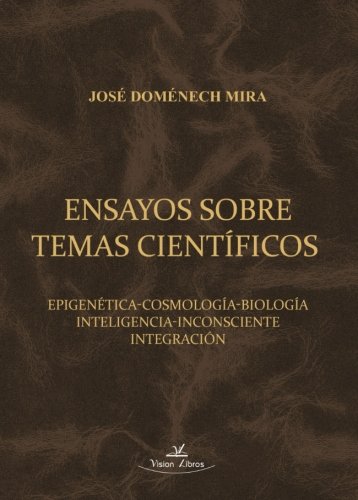 ENSAYOS SOBRE TEMAS CIENTÍFICOS: EPIGENÉTICA-COSMOLOGÍA-BIOLOGÍAINTELIGENCIA- INCONSCIENTE-INTEGRACIÓN (SIN COLECCION)