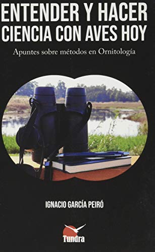 Entender y hacer Ciencia con Aves Hoy. Apuntes Sobre Métodos En Ornitología (AVES ESTUDIO)