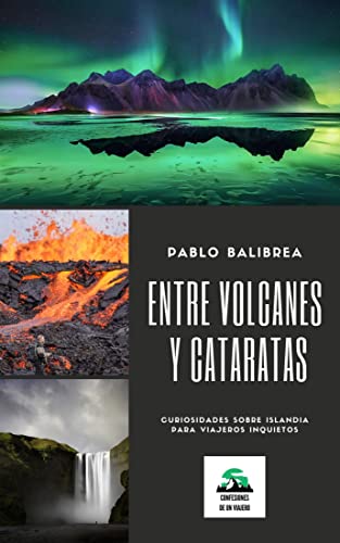 Entre Volcanes y Cataratas: Curiosidades sobre Islandia para Viajeros Intrépidos (Confesiones de un Viajero)