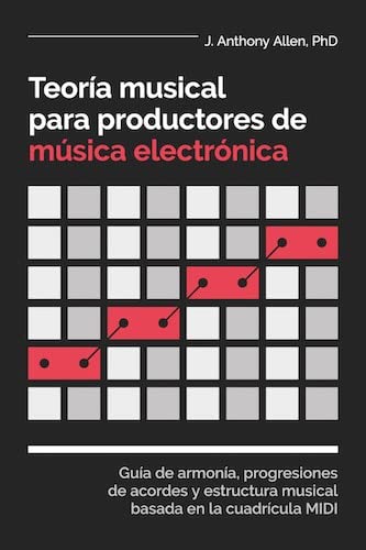 eoría Musical para Productores de Música Electrónica: 1 (J.Anthony Allen, Producción musical)
