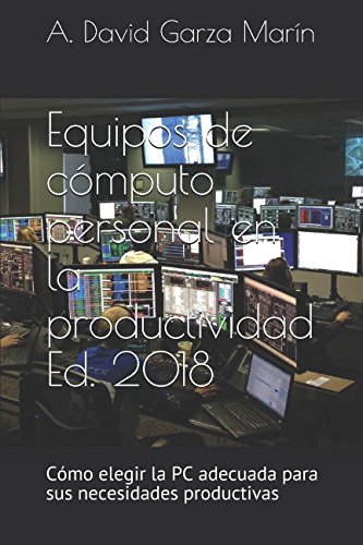 Equipos de cómputo personal en la productividad Ed. 2018: Cómo elegir la PC adecuada para sus necesidades productivas (LibroActivo)