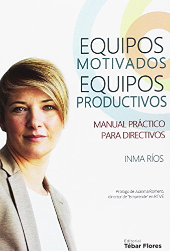 EQUIPOS MOTIVADOS, EQUIPOS PRODUCTIVOS: Manual práctico para directivos (Santander)