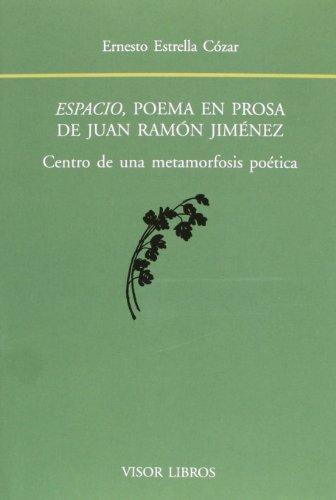 Espacio, Poema En Prosa De Juan Ramón Jiménez. Centro De Una Metamorfosis Poética (SIN COLECCION)