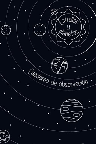 ESTRELLAS Y PLANETAS: Libro de registro de tus observaciones nocturnas: localización, equipo empleado, condiciones atmosféricas y mucho más | Regalo creativo para aficionados a la astronomía.