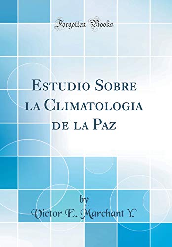 Estudio Sobre la Climatologia de la Paz (Classic Reprint)