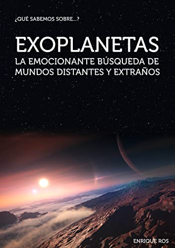 Exoplanetas: La emocionante búsqueda de mundos distantes y extraños (Qué sabemos sobre...)