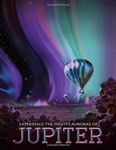 Experience The Mighty Auroras of Jupiter: NASA Themed Astronomer Notes or Engineering Logbook: A Journal, Workbook for Engineers, Physics, Cosmology, ... and Outer Space Nerds (Space Travel Posters)