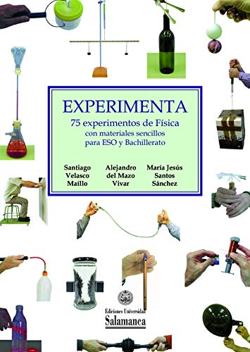 experimenta 75. experimentos de Física con materiales sencillos: 75 experimentos de física con materiales sencillos para ESO y Bachillerato: 163 (Documentos didácticos, 163)