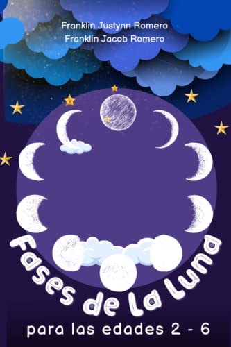Fases lunares para niños de 2 a 6 años: Descubriendo las maravillas del ciclo lunar: Una guía simple de las fases lunares para niños curiosos de 2 a 6 años
