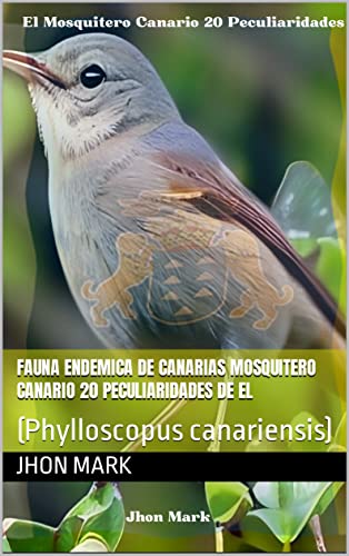 Fauna endemica de Canarias Mosquitero canario 20 peculiaridades de El : (Phylloscopus canariensis)