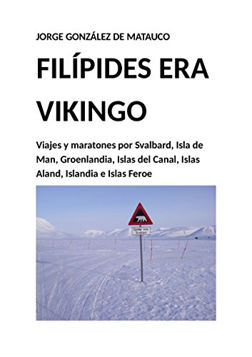 Filípides era vikingo: Viajes y maratones por Svalbard, isla de Man, Groenlandia, islas del Canal, islas Aland, Islandia e islas Feroe