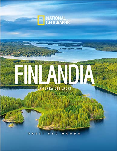 Finlandia. La terra dei laghi. Paesi del mondo. National Geographic (Viaggi e turismo)