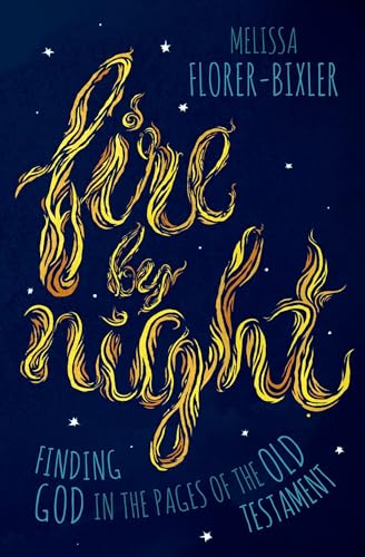 Fire by Night: Finding God in the Pages of the Old Testament