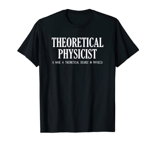 Físico Teórico Tengo un Grado Teórico en Física Camiseta