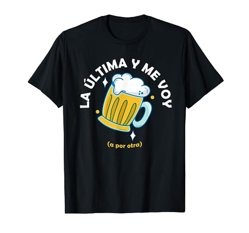 Frase Divertida La Última Cerveza y Me Voy Camiseta